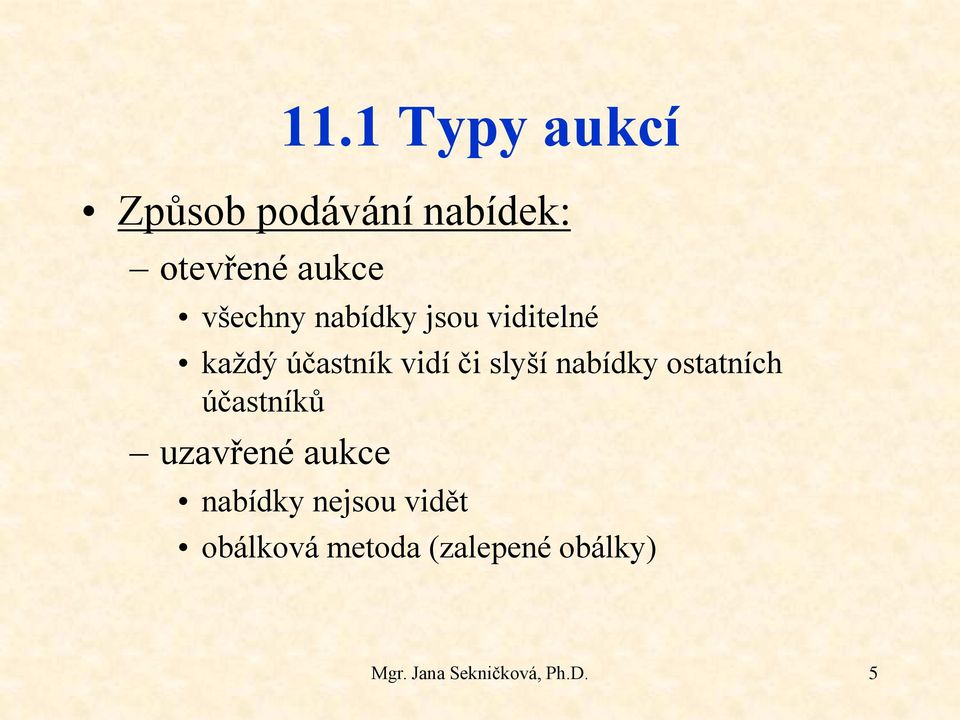 nabídky ostatních účastníků uzavřené aukce nabídky nejsou