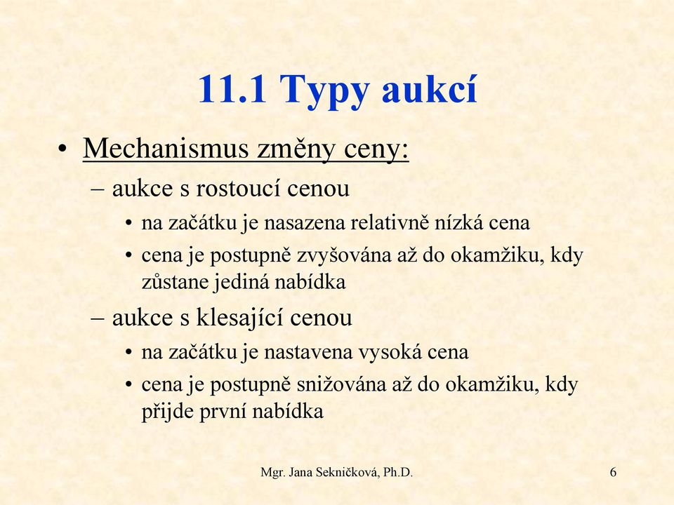 zůstane jediná nabídka aukce s klesající cenou na začátku je nastavena vysoká cena