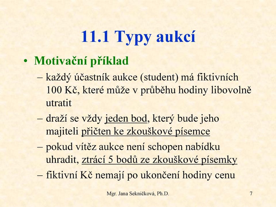 hodiny libovolně utratit draží se vždy jeden bod, který bude jeho majiteli přičten ke