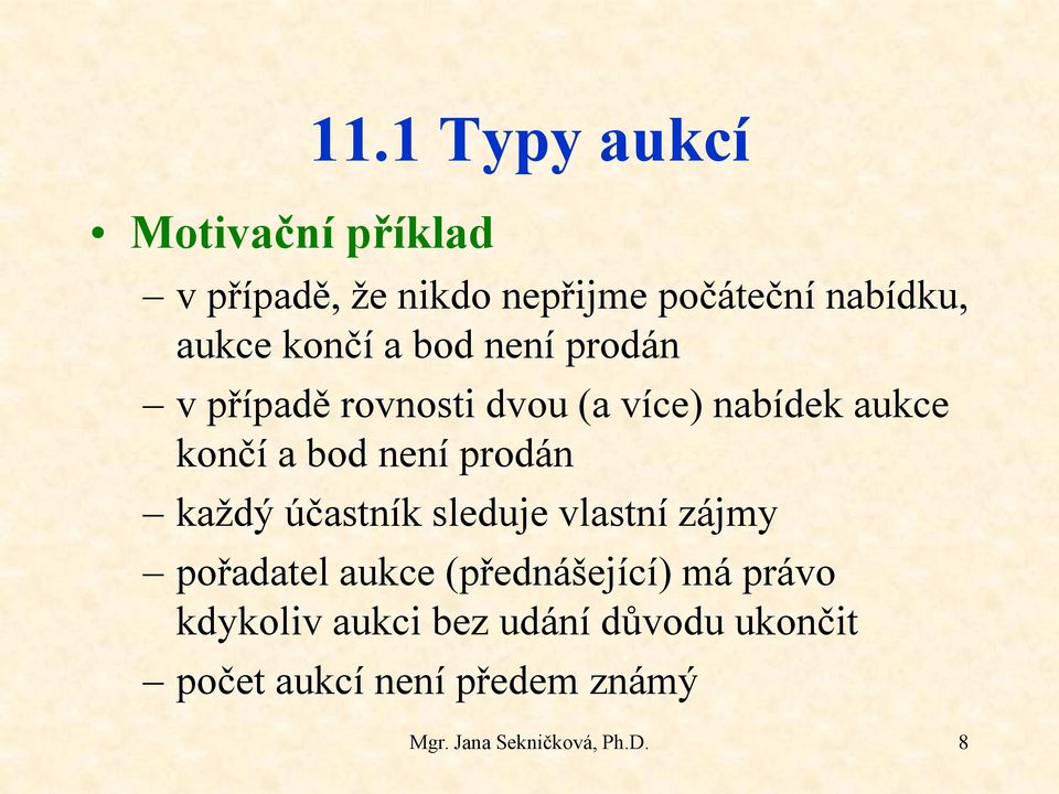 prodán v případě rovnosti dvou (a více) nabídek aukce končí a bod není prodán každý