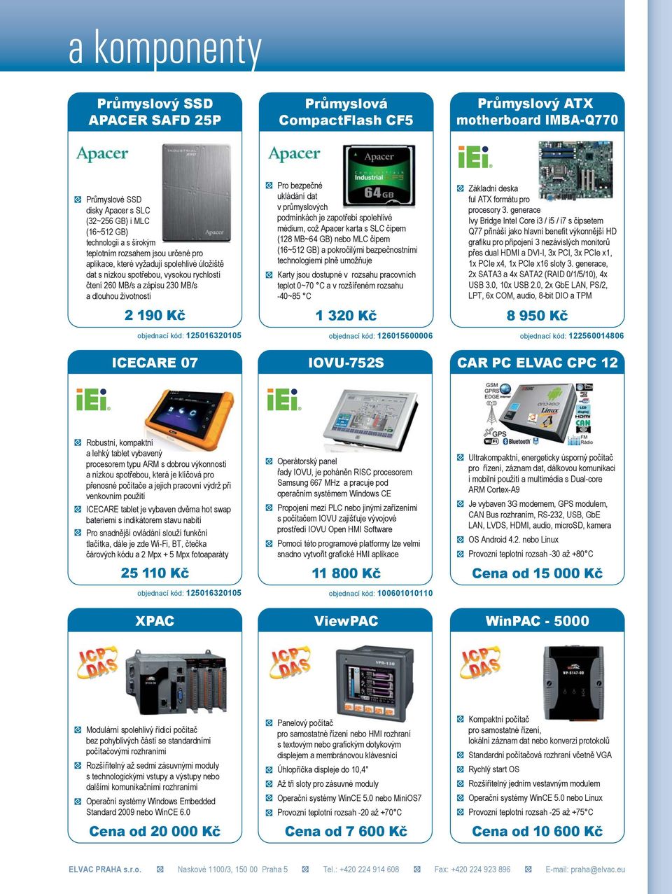 125016320105 Pro bezpečné ukládání dat v průmyslových podmínkách je zapotřebí spolehlivé médium, což Apacer karta s SLC čipem (128 MB~64 GB) nebo MLC čipem (16~512 GB) a pokročilými bezpečnostními