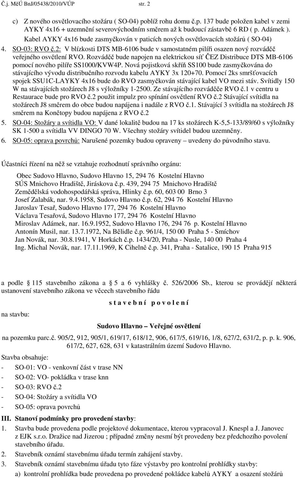 2: V blízkosti DTS MB-6106 bude v samostatném pilíři osazen nový rozváděč veřejného osvětlení RVO.