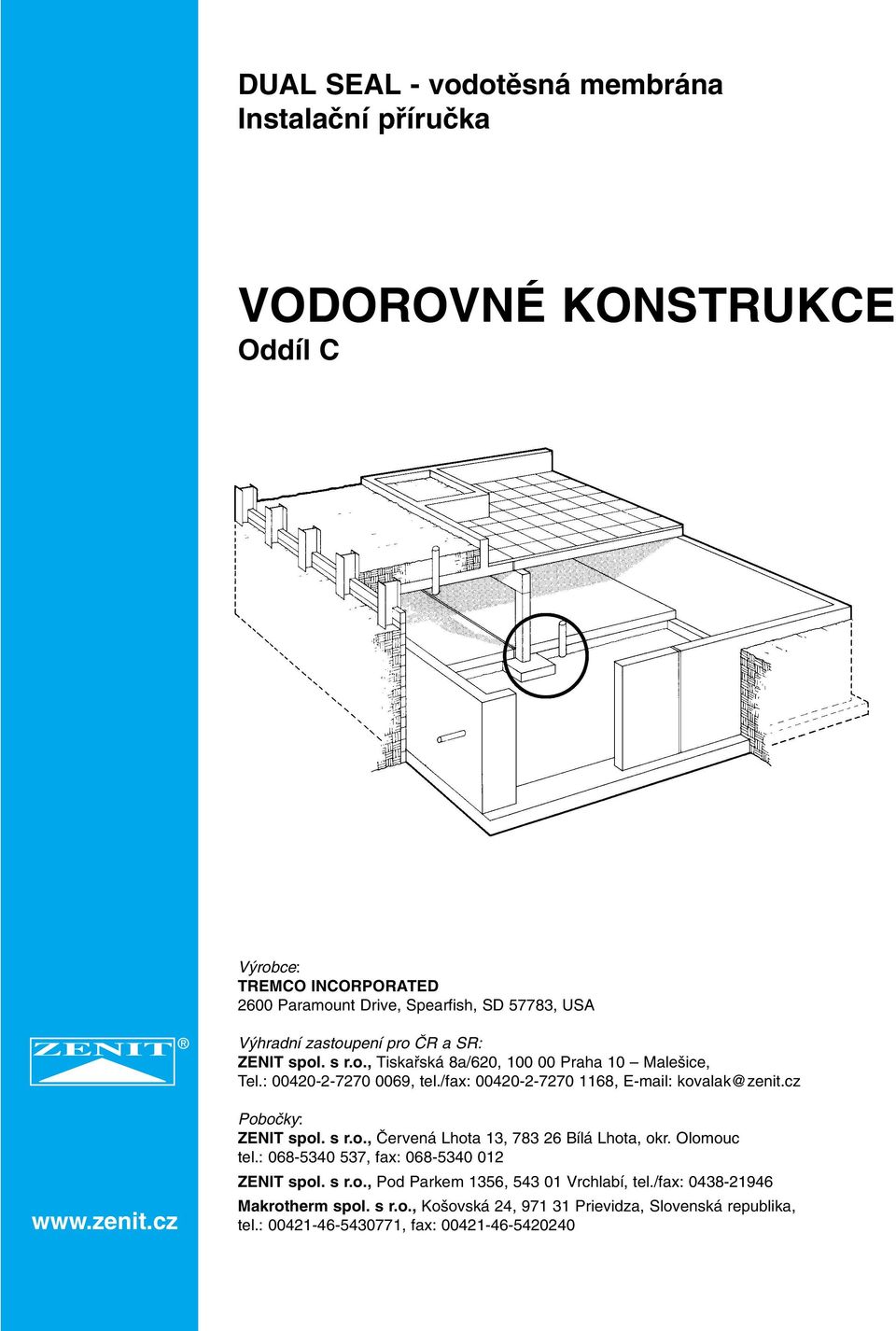 cz www.zenit.cz Poboãky: ZENIT spol. s r.o., âervená Lhota 13, 783 26 Bílá Lhota, okr. Olomouc tel.: 068-5340 537, fax: 068-5340 012 ZENIT spol. s r.o., Pod Parkem 1356, 543 01 Vrchlabí, tel.