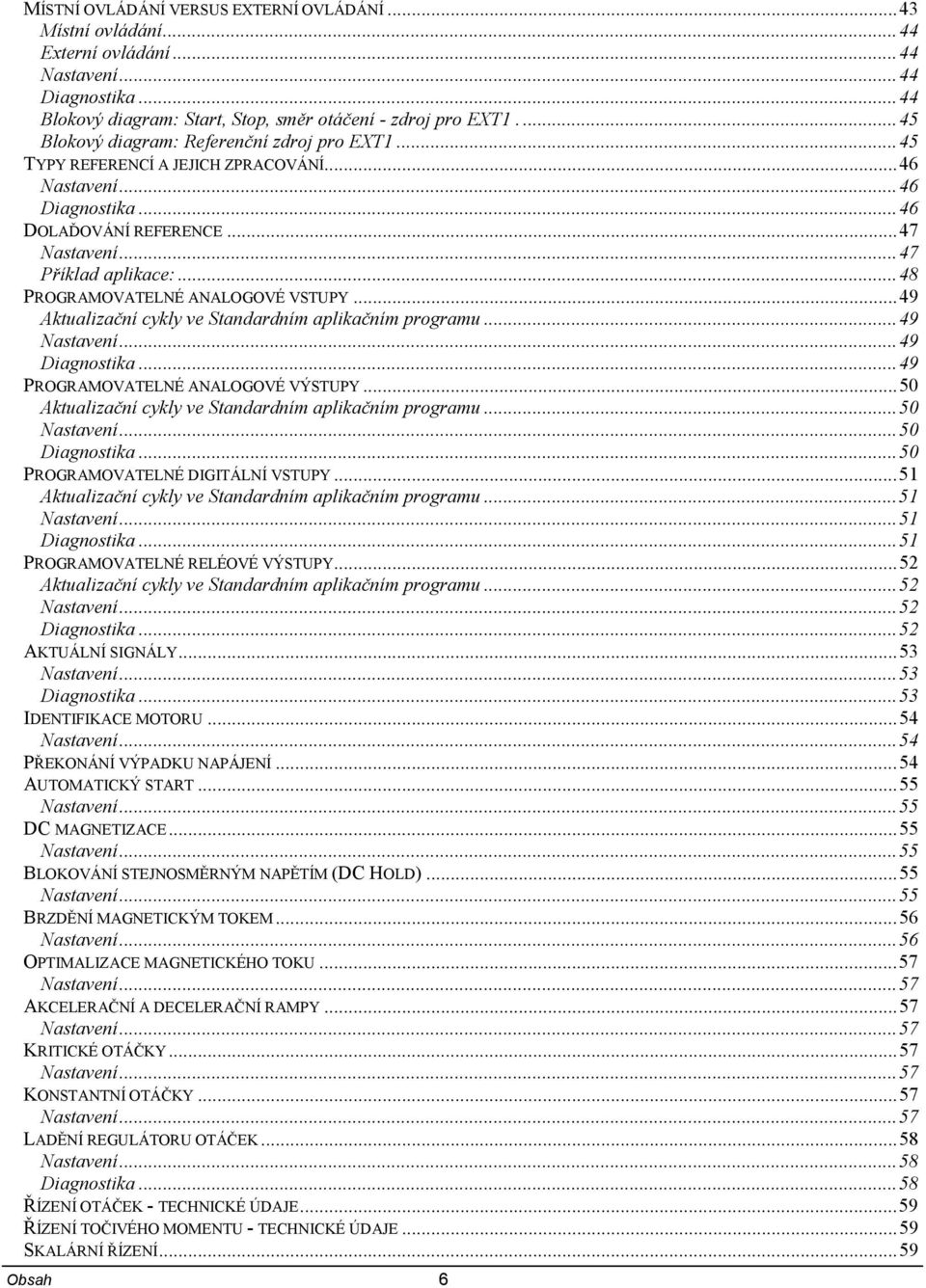 ..48 PROGRAMOVATELNÉ ANALOGOVÉ VSTUPY...49 Aktualizační cykly ve Standardním aplikačním programu...49 Nastavení...49 Diagnostika...49 PROGRAMOVATELNÉ ANALOGOVÉ VÝSTUPY.