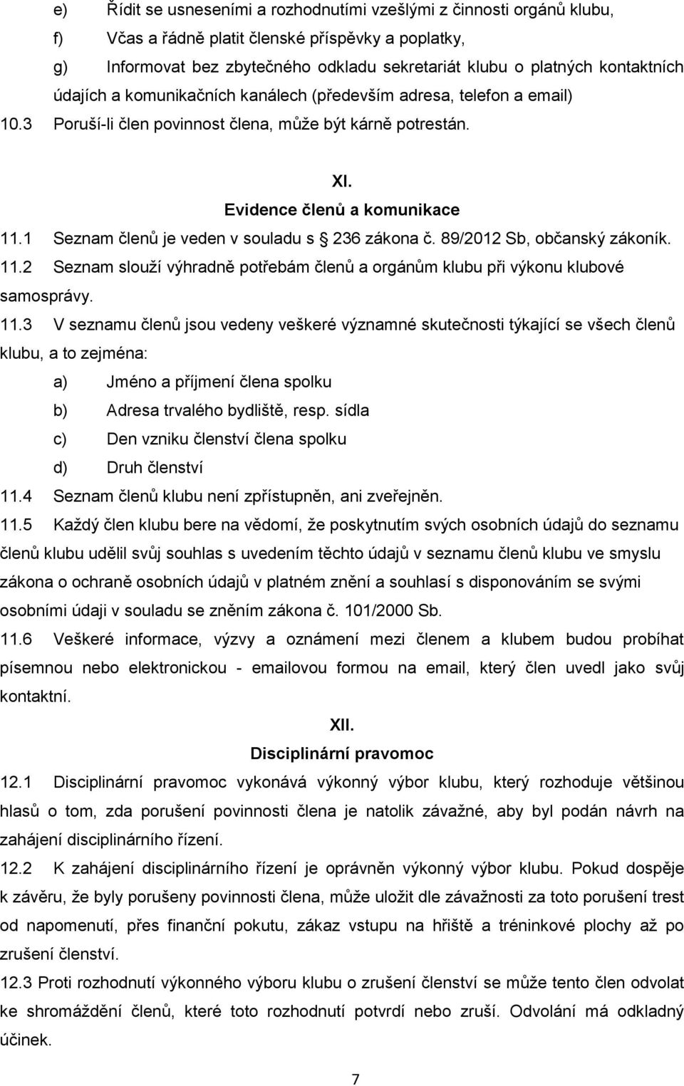 1 Seznam členů je veden v souladu s 236 zákona č. 89/2012 Sb, občanský zákoník. 11.