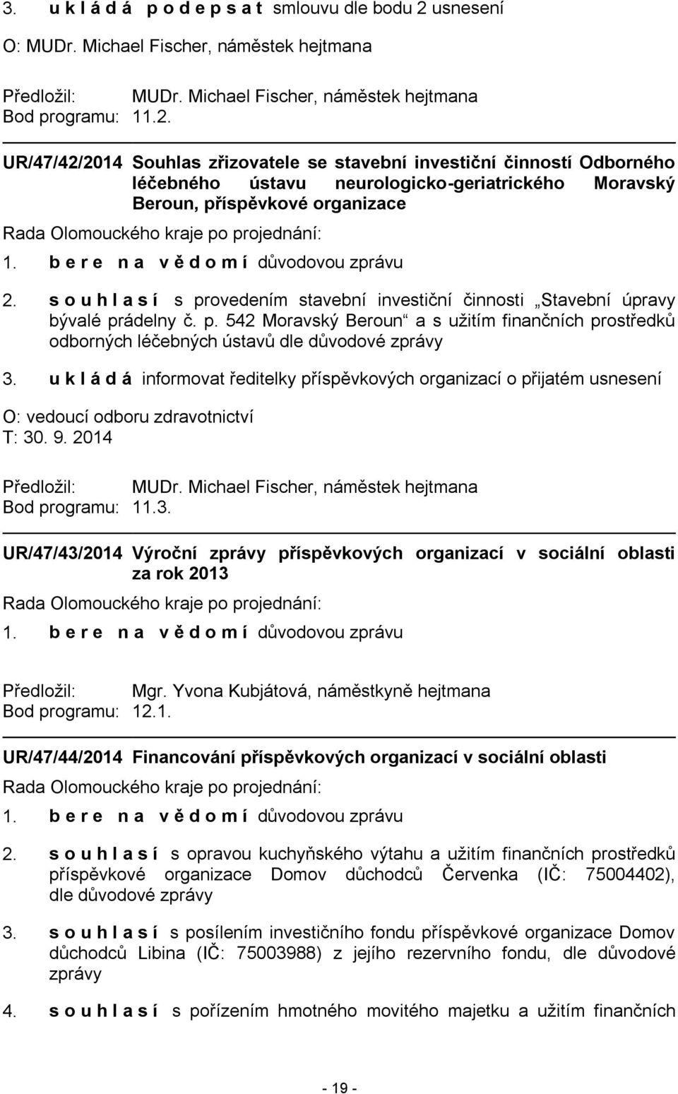 UR/47/42/2014 Souhlas zřizovatele se stavební investiční činností Odborného léčebného ústavu neurologicko-geriatrického Moravský Beroun, příspěvkové organizace 2.