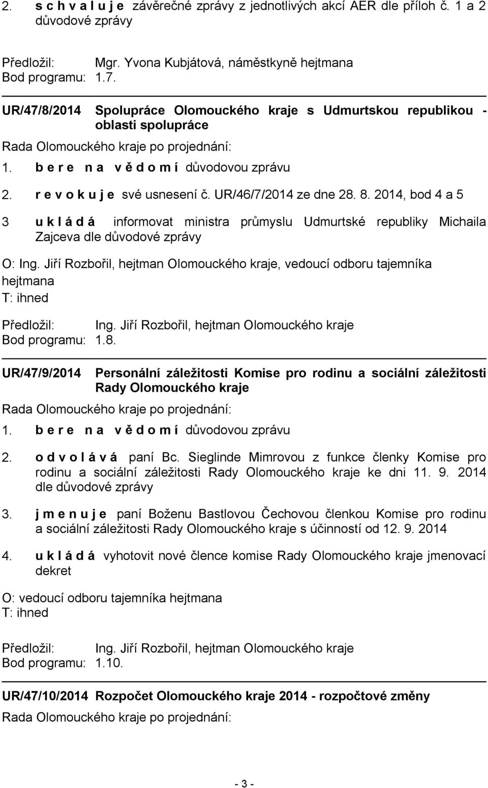 2014, bod 4 a 5 3 u k l á d á informovat ministra průmyslu Udmurtské republiky Michaila Zajceva dle důvodové zprávy O: Ing.