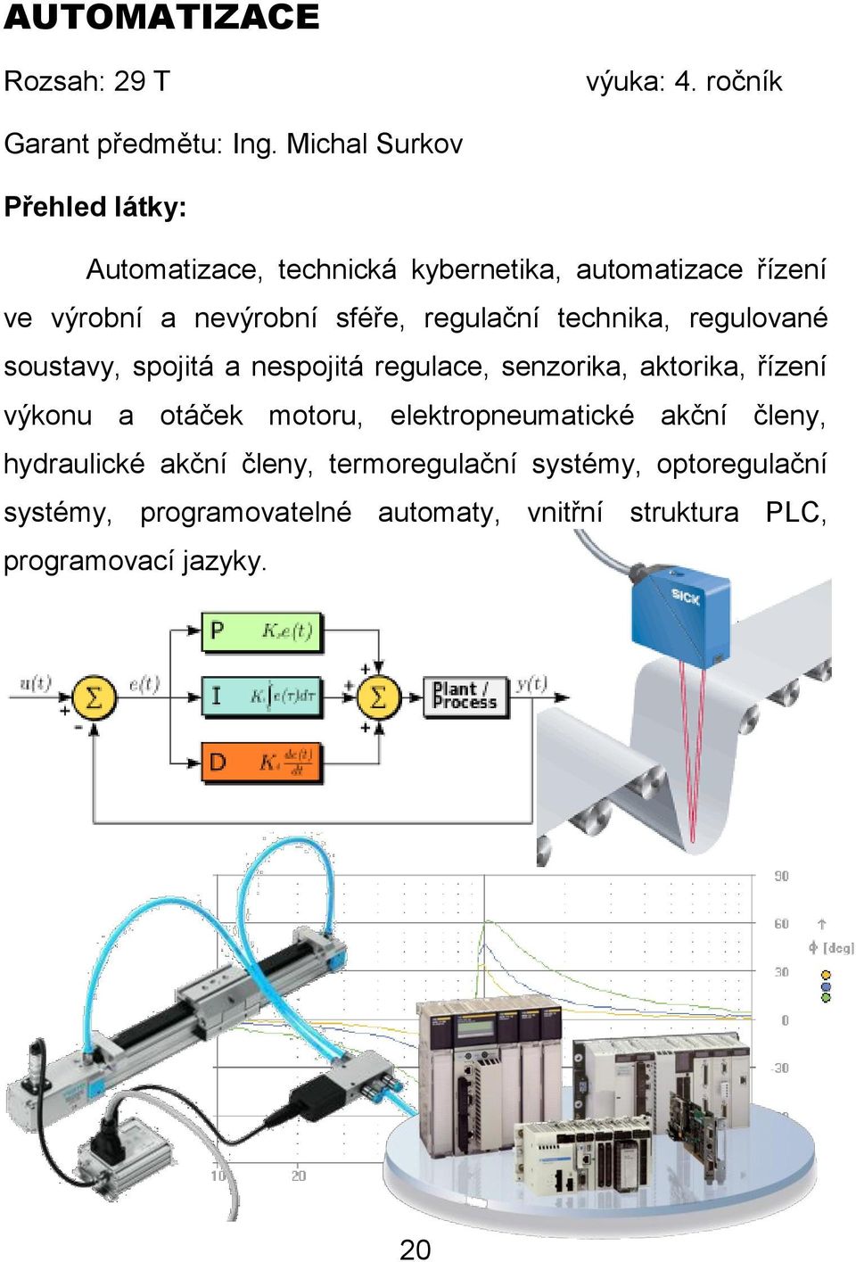 technika, regulované soustavy, spojitá a nespojitá regulace, senzorika, aktorika, řízení výkonu a otáček