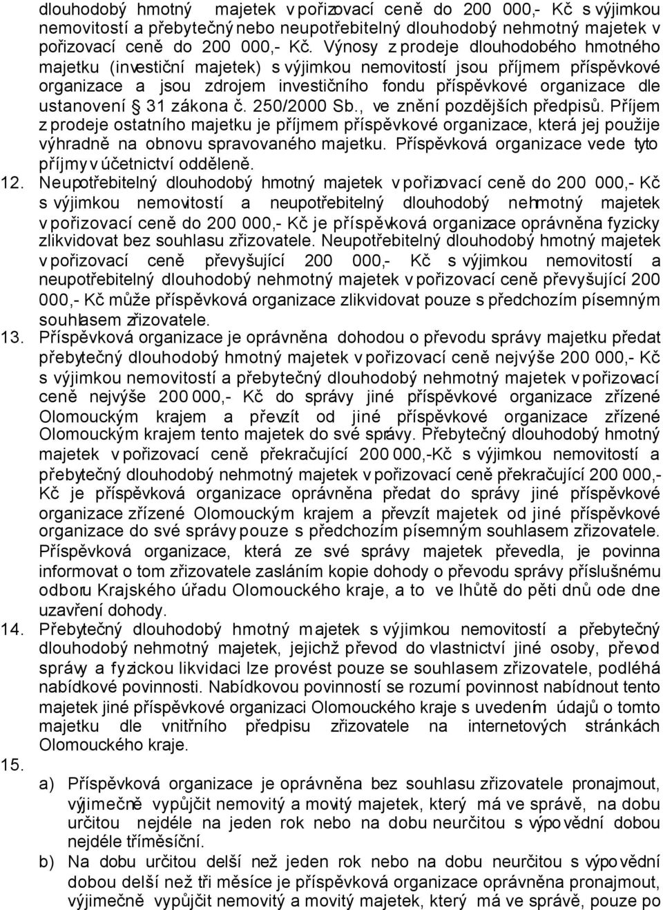 31 zákona č. 250/2000 Sb., ve znění pozdějších předpisů. Příjem z prodeje ostatního majetku je příjmem příspěvkové organizace, která jej použije výhradně na obnovu spravovaného majetku.