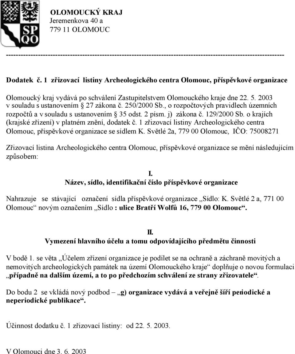 250/2000 Sb., o rozpočtových pravidlech územních rozpočtů a v souladu s ustanovením 35 odst. 2 písm. j) zákona č. 129/2000 Sb. o krajích (krajské zřízení) v platném znění, dodatek č.