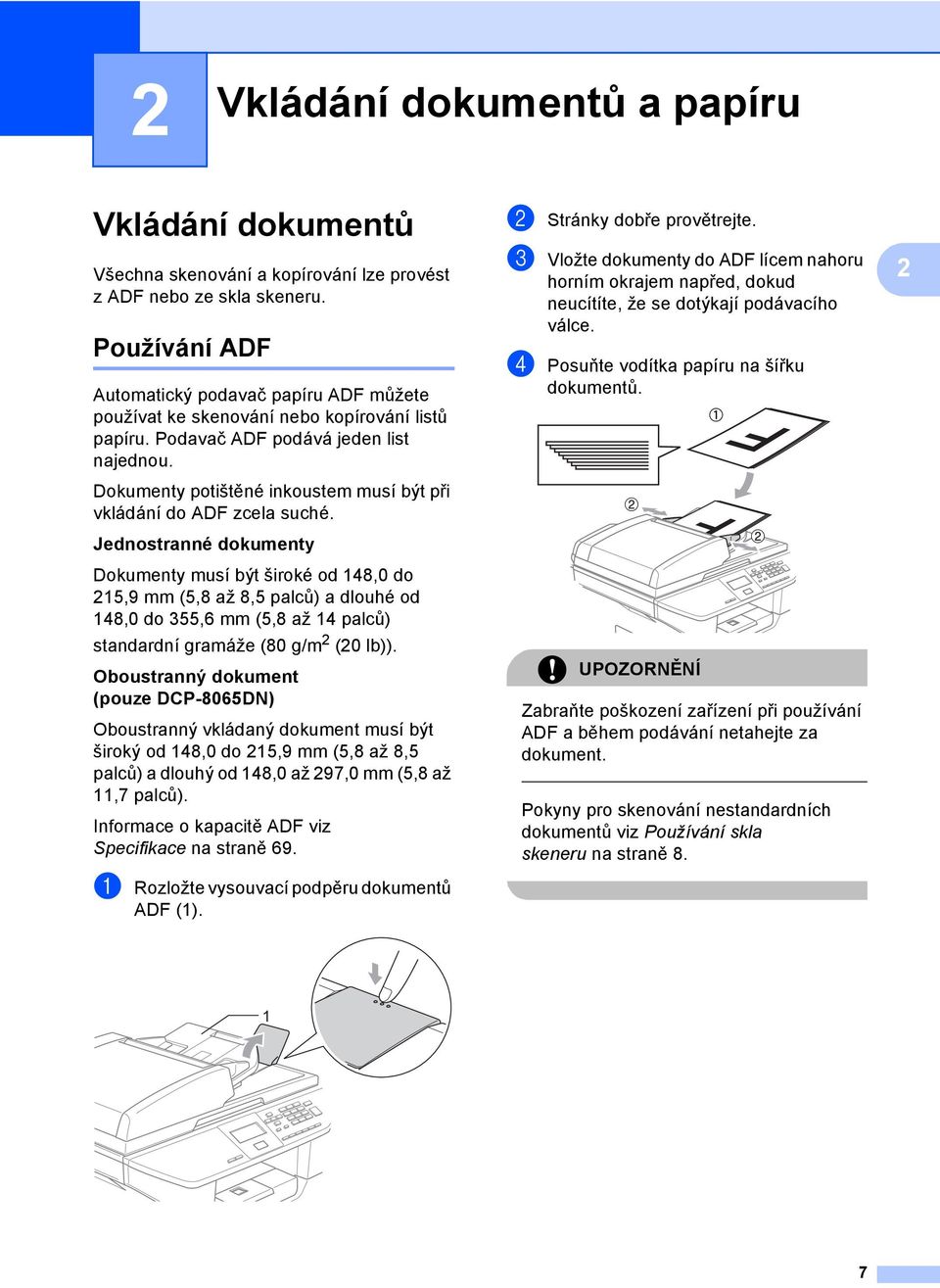 Dokumenty potištěné inkoustem musí být při vkládání do ADF zcela suché.