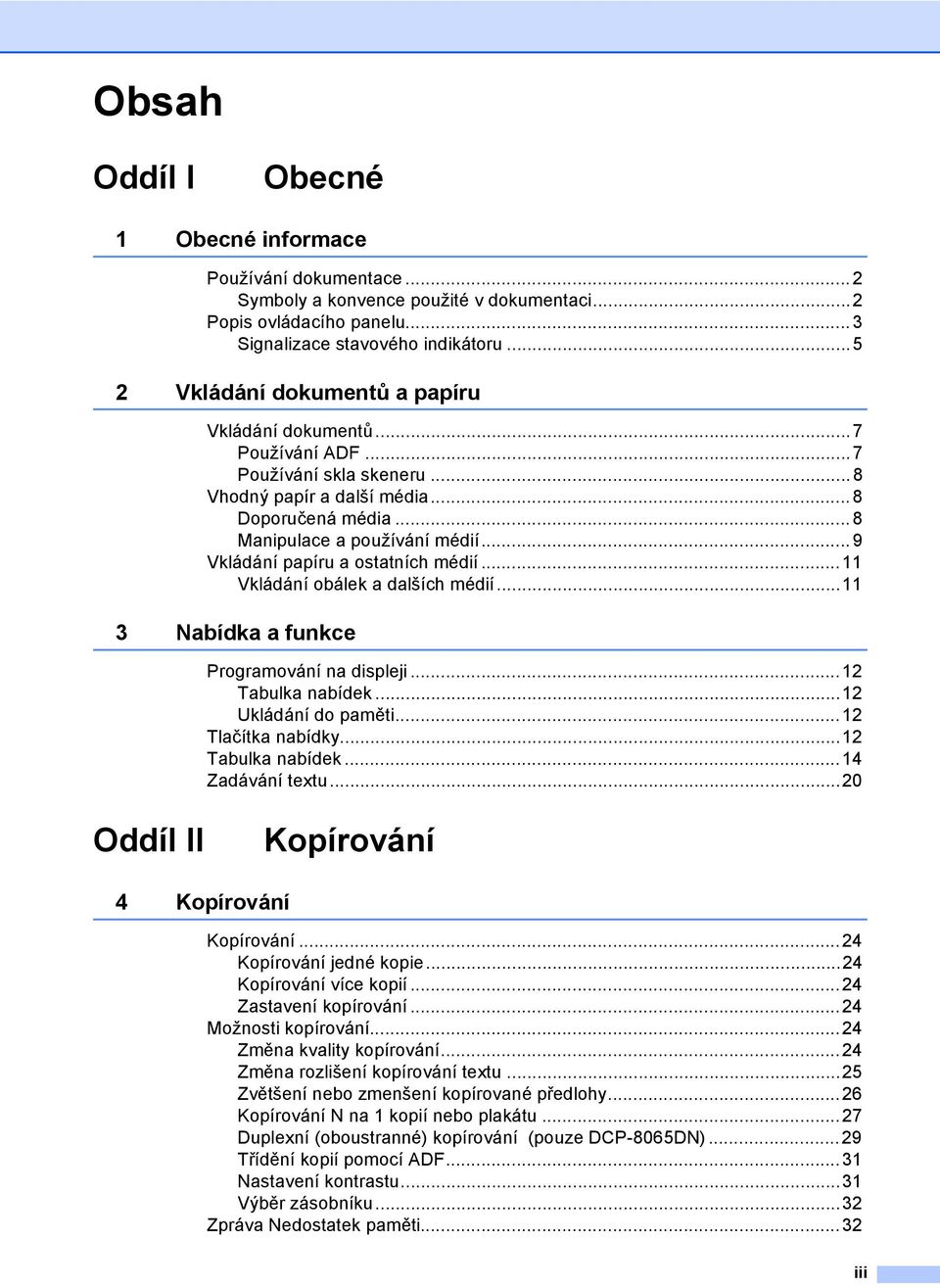 ..9 Vkládání papíru a ostatních médií...11 Vkládání obálek a dalších médií...11 3 Nabídka a funkce Programování na displeji...12 Tabulka nabídek...12 Ukládání do paměti...12 Tlačítka nabídky.