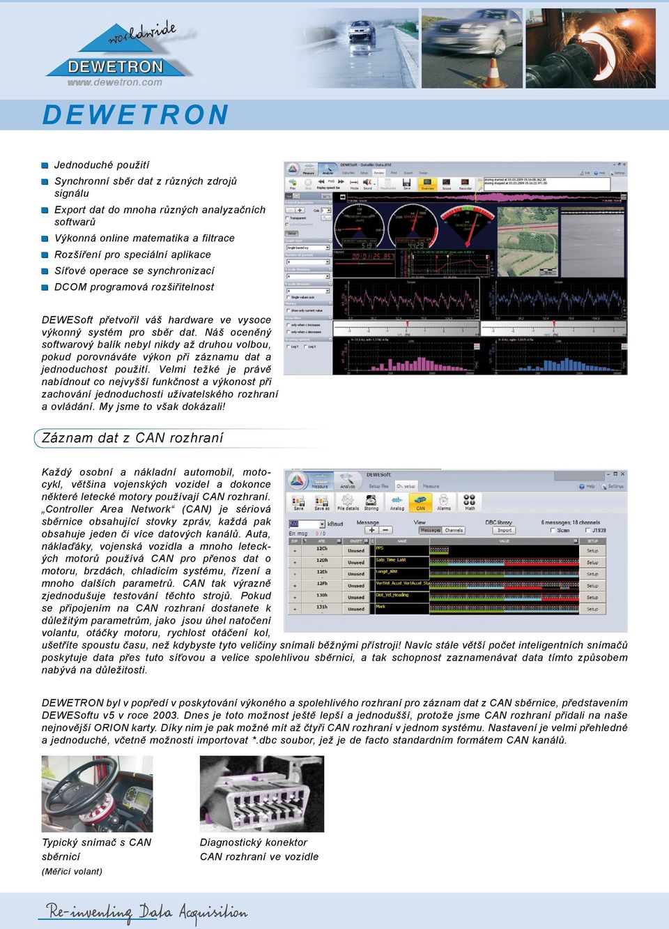 Síťové operace se synchronizací DCOM programová rozšiřitelnost DEWESoft přetvořil váš hardware ve vysoce výkonný systém pro sběr dat.