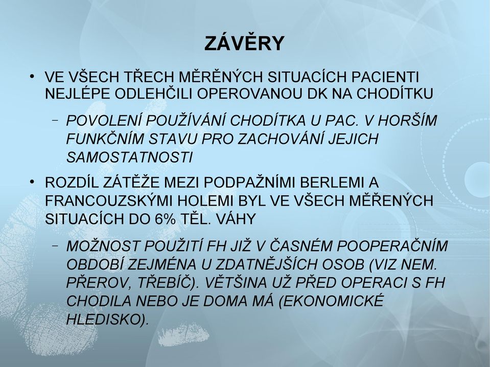 V HORŠÍM FUNKČNÍM STAVU PRO ZACHOVÁNÍ JEJICH SAMOSTATNOSTI ROZDÍL ZÁTĚŽE MEZI PODPAŽNÍMI BERLEMI A FRANCOUZSKÝMI HOLEMI