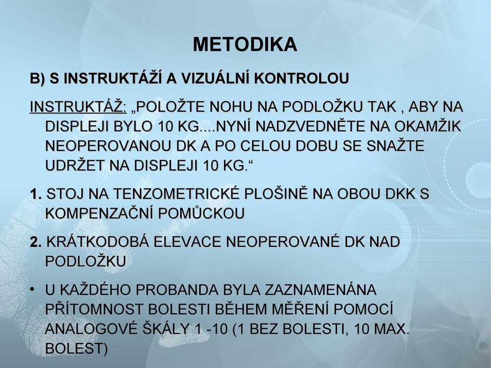 KG. 1. STOJ NA TENZOMETRICKÉ PLOŠINĚ NA OBOU DKK S KOMPENZAČNÍ POMŮCKOU 2.