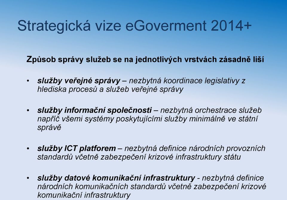 poskytujícími služby minimálně ve státní správě služby ICT platforem nezbytná definice národních provozních standardů včetně zabezpečení krizové