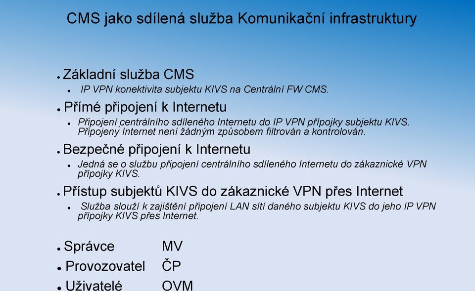 Připojeny Internet není žádným způsobem filtrován a kontrolován.