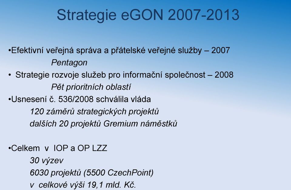 536/2008 schválila vláda 120 záměrů strategických projektů dalších 20 projektů Gremium