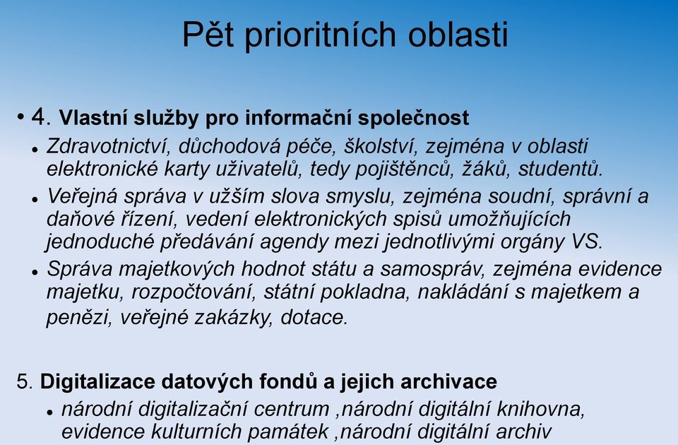 Veřejná správa v užším slova smyslu, zejména soudní, správní a daňové řízení, vedení elektronických spisů umožňujících jednoduché předávání agendy mezi jednotlivými