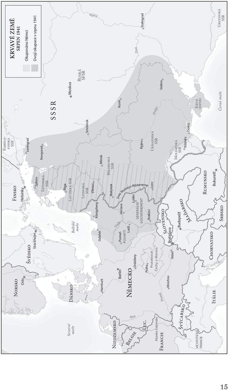 Německo Itálie Mnichov Berlín Poznaň POVARTÍ Lodž Drážďany Praha Protektorát Čechy a Morava Vídeň Bratislava Chorvatsko Krakov Budapešť Varšava Srbsko Lublin Bialystok Lvov Rumunsko Bukurešť Kyjev