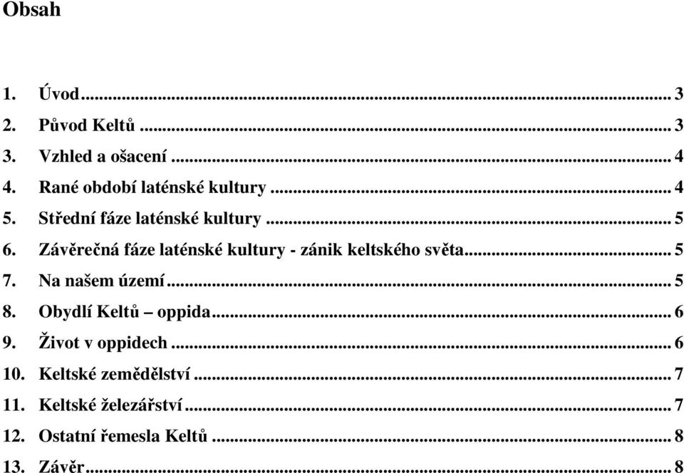 Závěrečná fáze laténské kultury - zánik keltského světa... 5 7. Na našem území... 5 8.