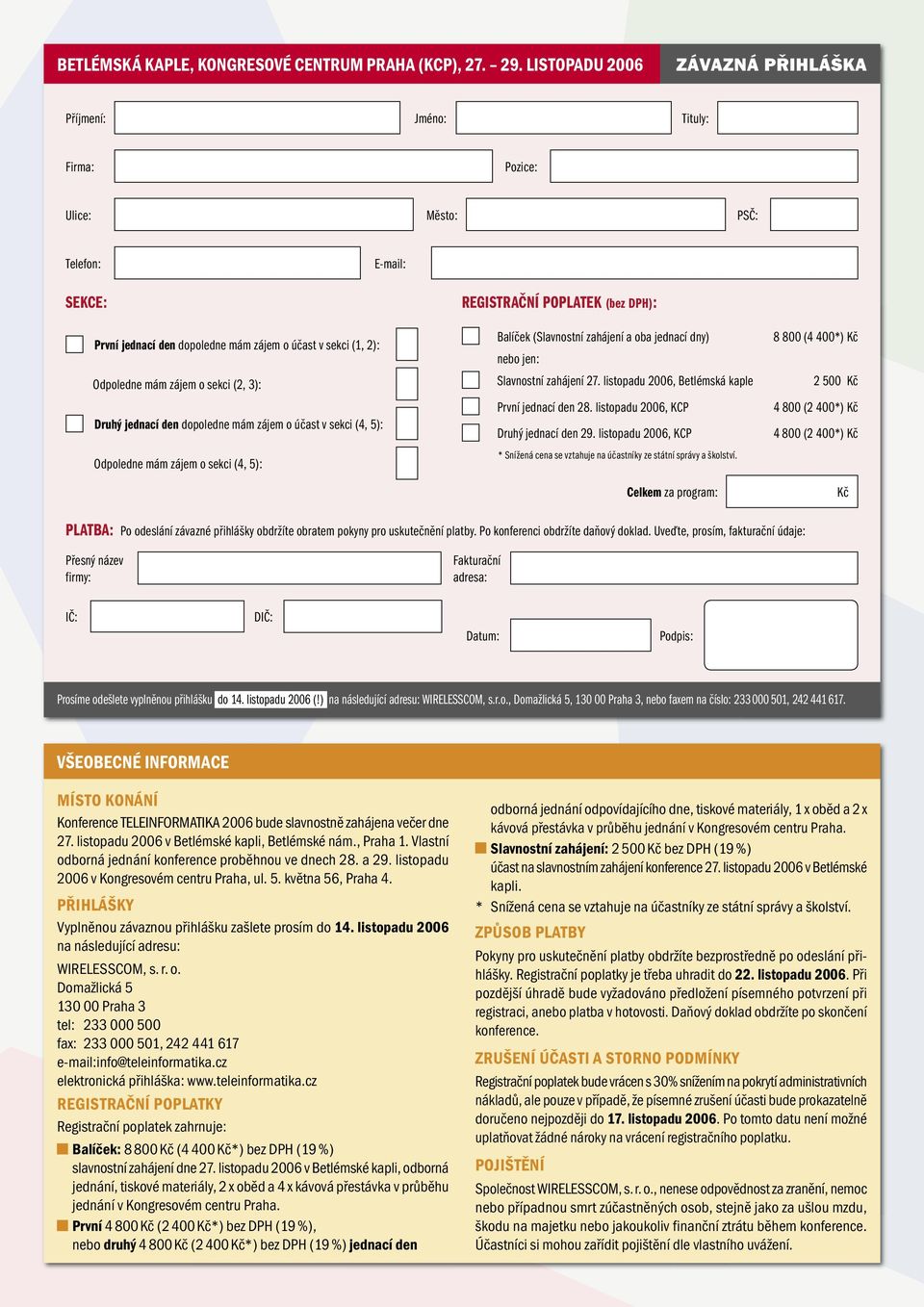 sekci (2, 3): Druhý jednací den dopoledne mám zájem o účast v sekci (4, 5): Odpoledne mám zájem o sekci (4, 5): REGISTRAČNÍ POPLATEK (bez DPH): Balíček (Slavnostní zahájení a oba jednací dny) nebo