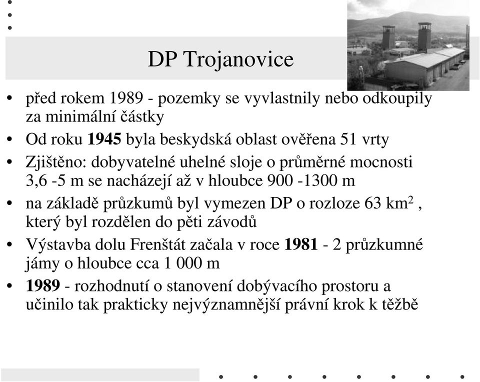 průzkumů byl vymezen DP o rozloze 63 km 2, který byl rozdělen do pěti závodů Výstavba dolu Frenštát začala v roce 1981-2