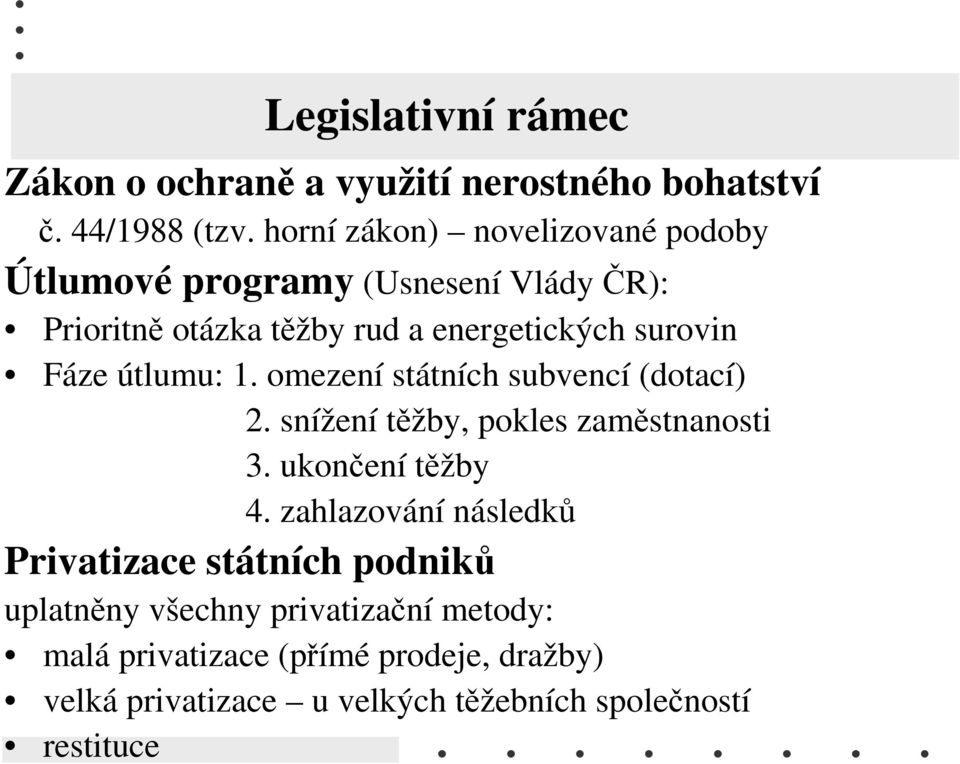 Fáze útlumu: 1. omezení státních subvencí (dotací) 2. snížení těžby, pokles zaměstnanosti 3. ukončení těžby 4.