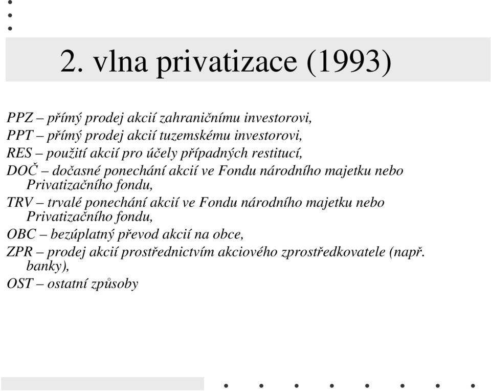 majetku nebo Privatizačního fondu, TRV trvalé ponechání akcií ve Fondu národního majetku nebo Privatizačního fondu,