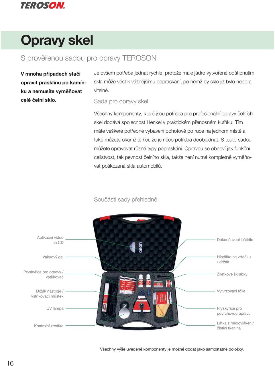 Sada pro opravy skel Všechny komponenty, které jsou potřeba pro profesionální opravy čelních skel dodává společnost Henkel v praktickém přenosném kufříku.