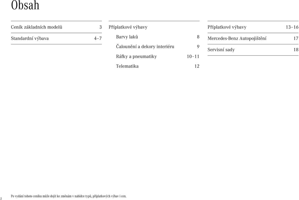 Příplatkové výbavy 13 16 Mercedes-Benz Autopojištění 17 Servisní sady 18 2 Po