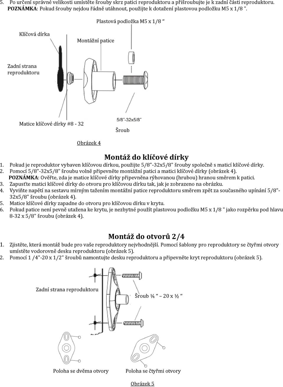 Plastová podložka M5 x 1/8 Klíčová dírka Montážní patice Zadní strana reproduktoru Matice klíčové dírky #8-32 Šroub Obrázek 4 Montáž do klíčové dírky 1.
