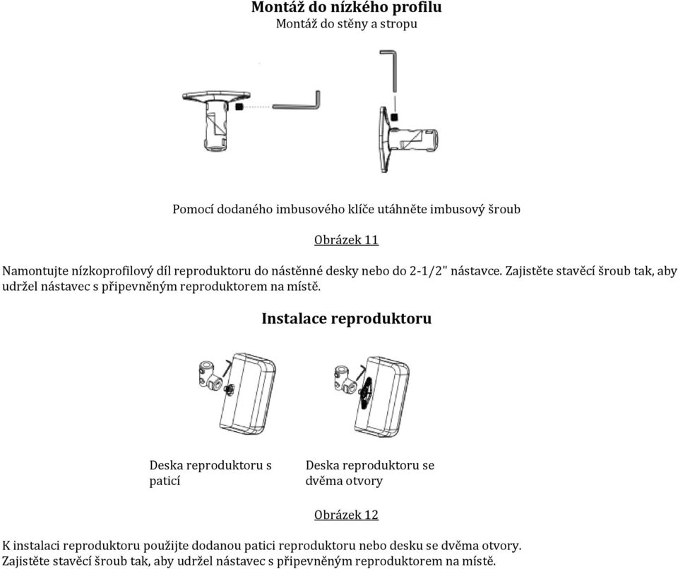 Zajistěte stavěcí šroub tak, aby udržel nástavec s připevněným reproduktorem na místě.