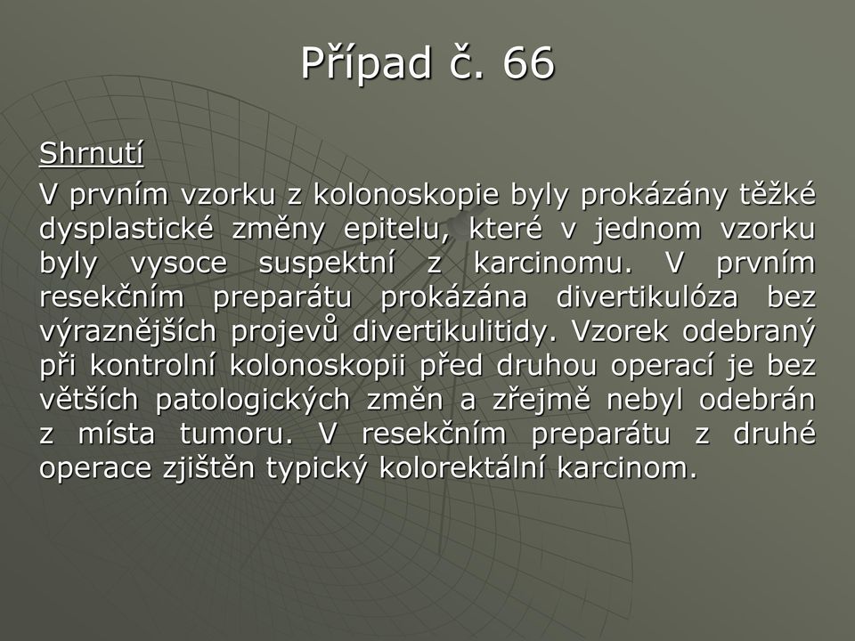 V prvním resekčním preparátu prokázána divertikulóza bez výraznějších projevů divertikulitidy.