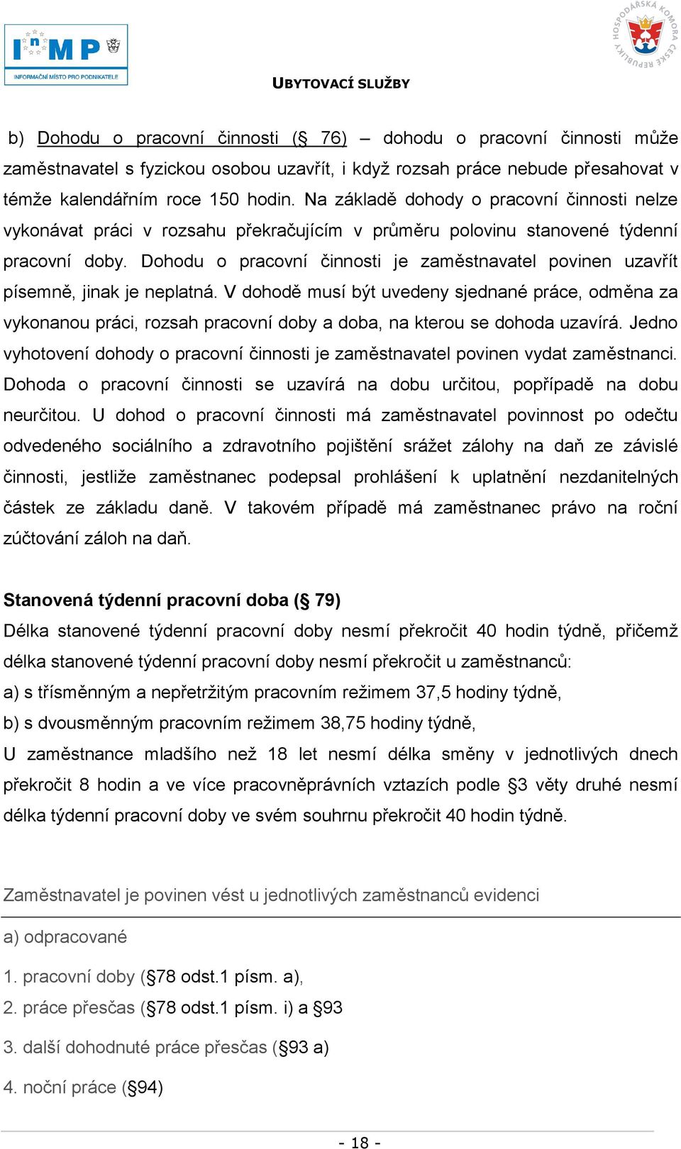 Dohodu o pracovní činnosti je zaměstnavatel povinen uzavřít písemně, jinak je neplatná.