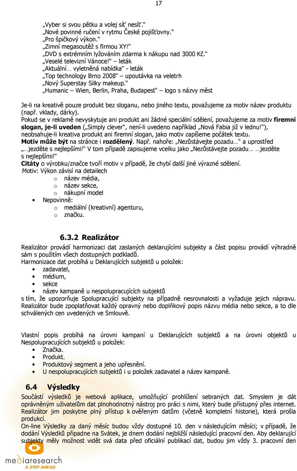 Humanic Wien, Berlin, Praha, Budapest logo s názvy měst Je-li na kreativě pouze produkt bez sloganu, nebo jiného textu, považujeme za motiv název produktu (např. vklady, dárky).