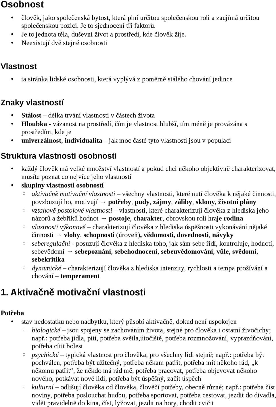 Neexistují dvě stejné osobnosti Vlastnost ta stránka lidské osobnosti, která vyplývá z poměrně stálého chování jedince Znaky vlastností Stálost délka trvání vlastnosti v částech života Hloubka -