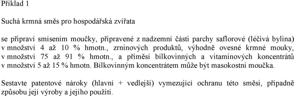 , a příměsí bílkovinných a vitaminových koncentrátů v množství 5 až 15 % hmotn.