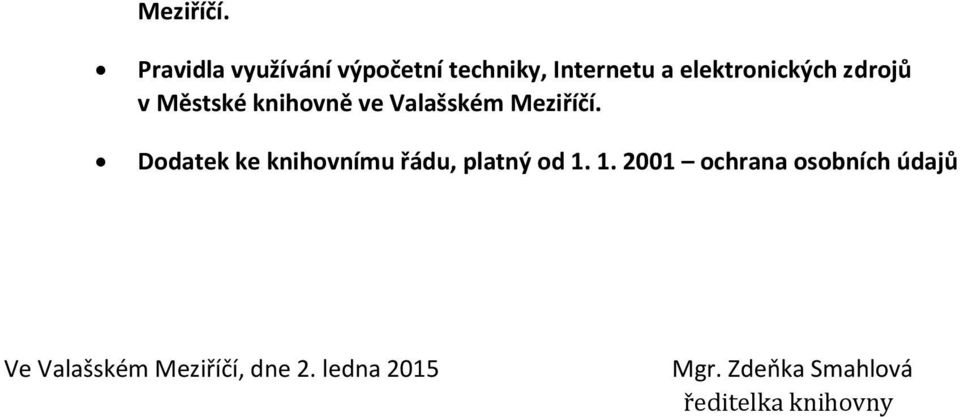 zdrojů v Městské knihovně ve Valašském  Dodatek ke knihovnímu řádu,