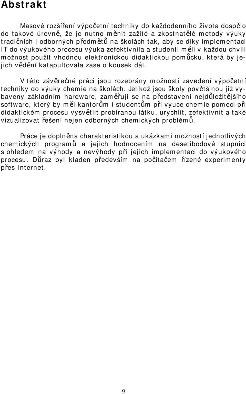 kousek dál. V této závěrečné práci jsou rozebrány možnosti zavedení výpočetní techniky do výuky chemie na školách.