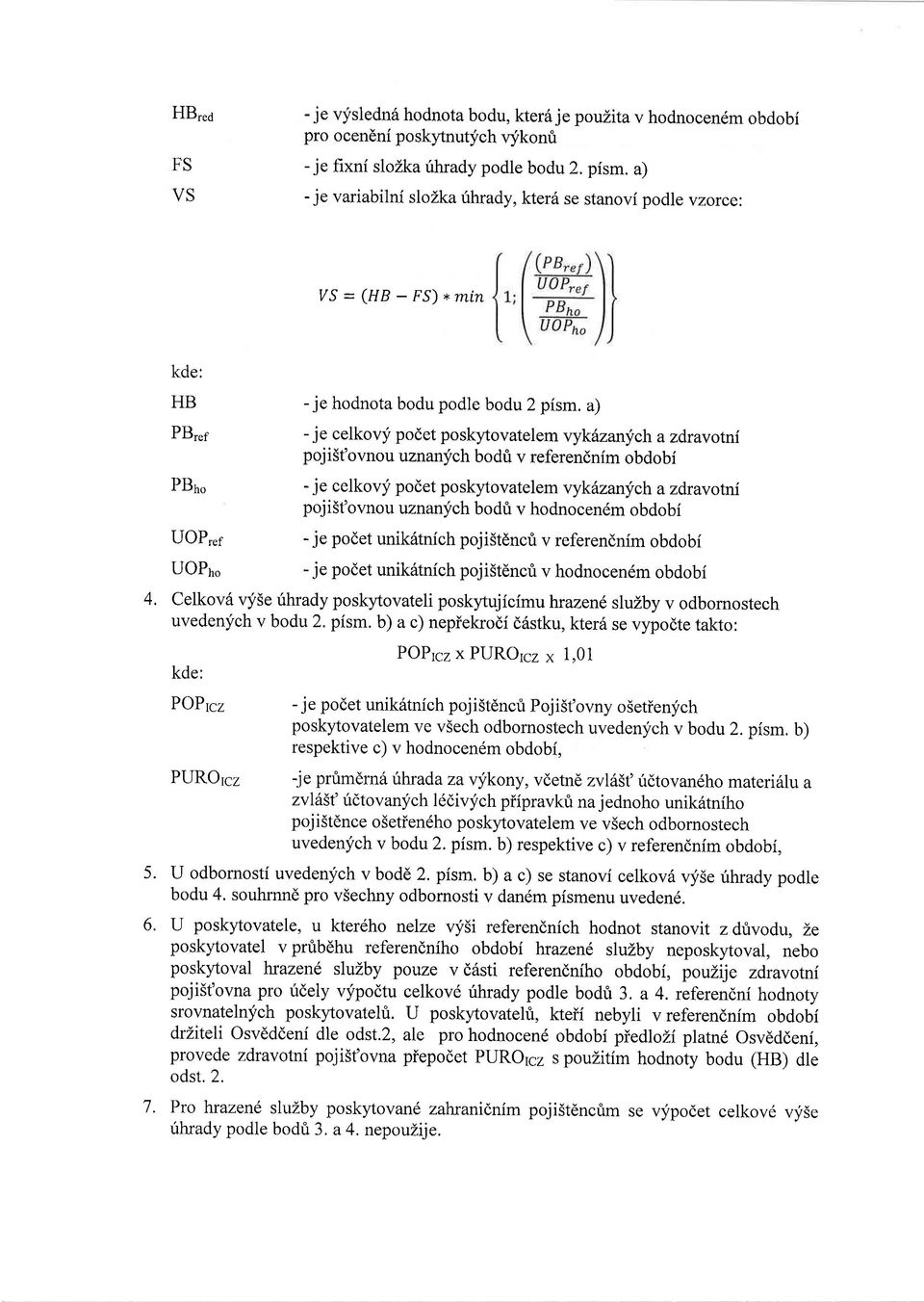 a) -je celkovy podet poskytovatelem vyk6zanych azdravotni pojist'ovnou uznanych bodti v referendnim obdobi -je celkovy podet poskytovatelem vykizanych azdravotni poji5t'ovnou uznanych bodri v