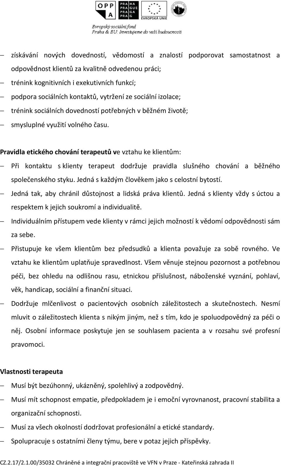 Pravidla etického chování terapeutů ve vztahu ke klientům: Při kontaktu s klienty terapeut dodržuje pravidla slušného chování a běžného společenského styku.