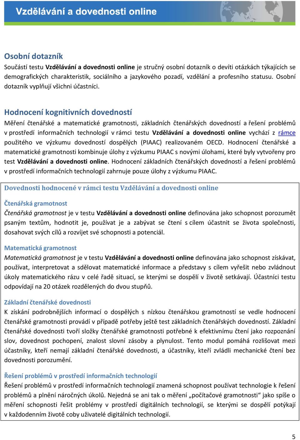 Hodnocení kognitivních dovedností Měření čtenářské a matematické gramotnosti, základních čtenářských dovedností a řešení problémů v prostředí informačních technologií v rámci testu Vzdělávání a