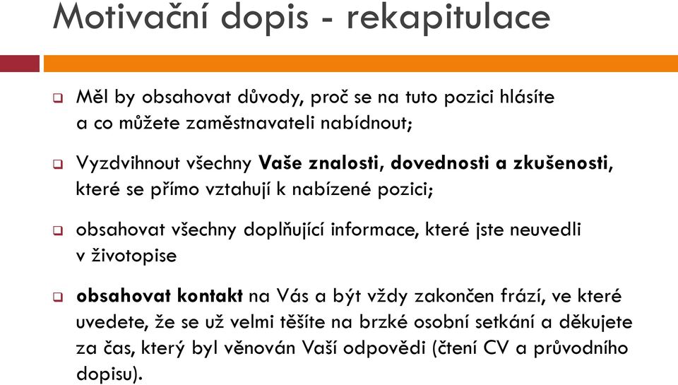 doplňující informace, které jste neuvedli v ţivotopise obsahovat kontakt na Vás a být vţdy zakončen frází, ve které uvedete,