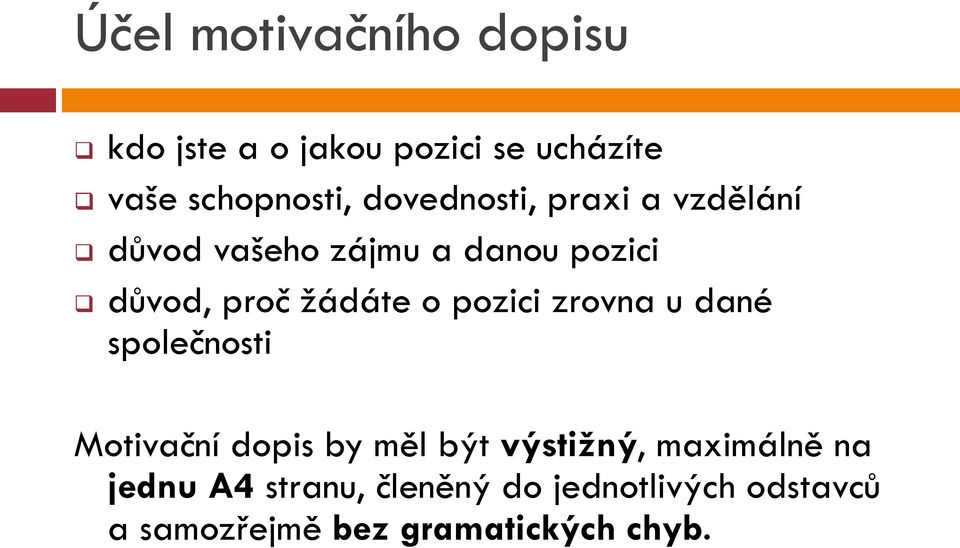 o pozici zrovna u dané společnosti Motivační dopis by měl být výstižný, maximálně