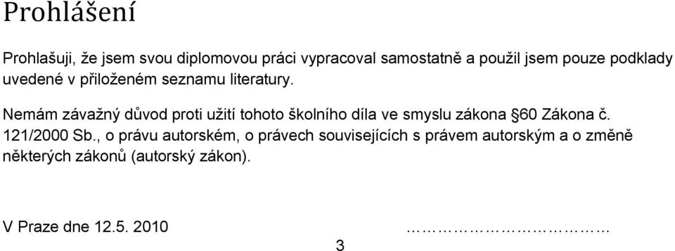 Nemám závažný důvod proti užití tohoto školního díla ve smyslu zákona 60 Zákona č. 2/2000 b.