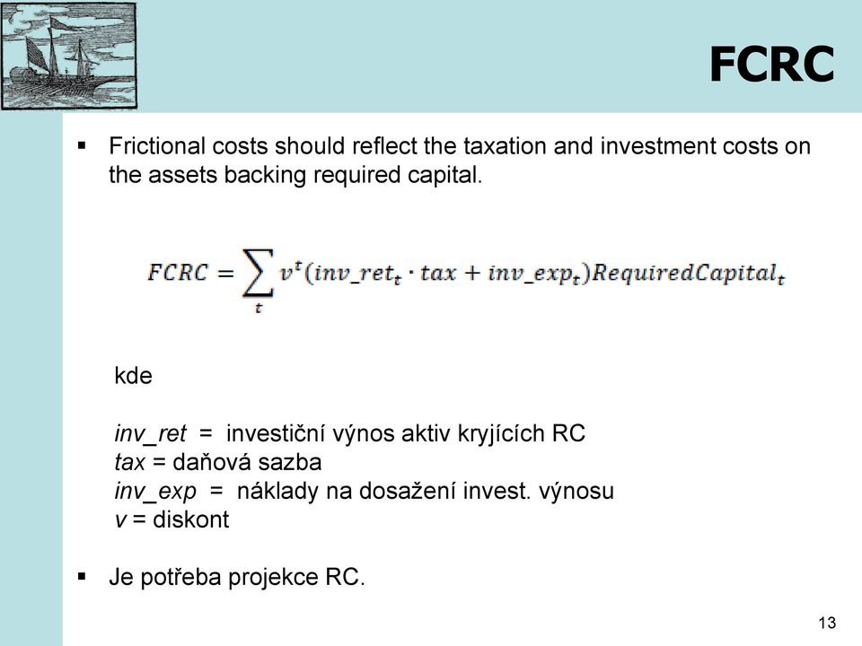 kde inv_ret = investiční výnos aktiv kryjících RC tax = daňová