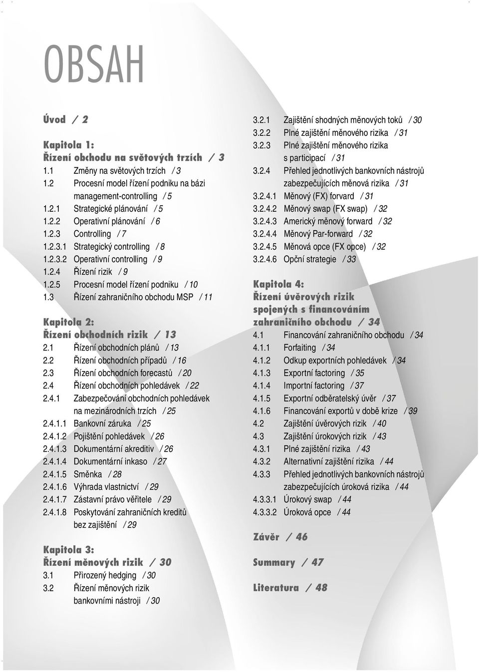 3 Řízení zahraničního obchodu MSP / 11 Kapitola 2: ÿìzenì obchodnìch rizik / 13 2.1 Řízení obchodních plánů / 13 2.2 Řízení obchodních případů / 16 2.3 Řízení obchodních forecastů / 20 2.