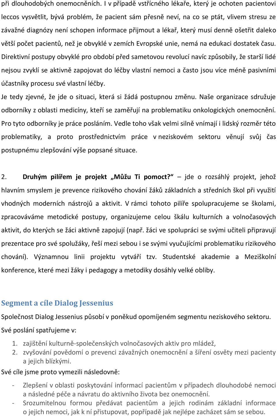 a lékař, který musí denně ošetřit daleko větší počet pacientů, než je obvyklé v zemích Evropské unie, nemá na edukaci dostatek času.