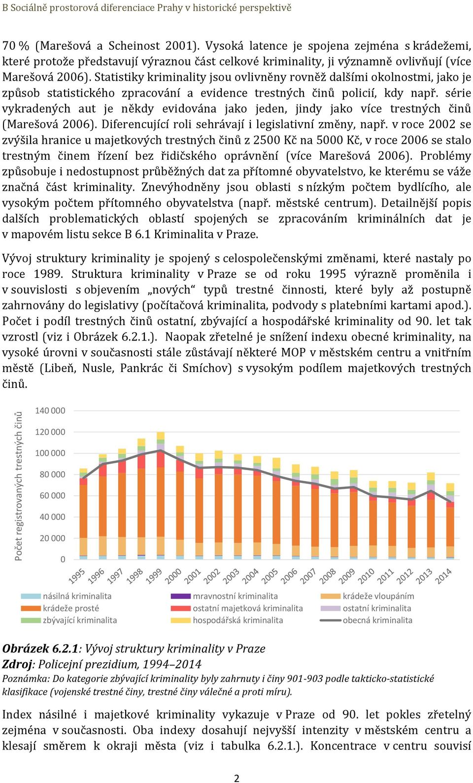 Statistiky kriminality jsou ovlivněny rovněž dalšími okolnostmi, jako je způsob statistického zpracování a evidence trestných činů policií, kdy např.